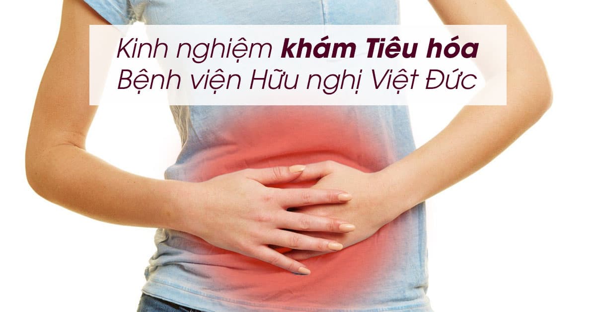 Khám Tiêu hóa - Gan mật cùng Bác sĩ Bệnh viện Hữu nghị Việt Đức