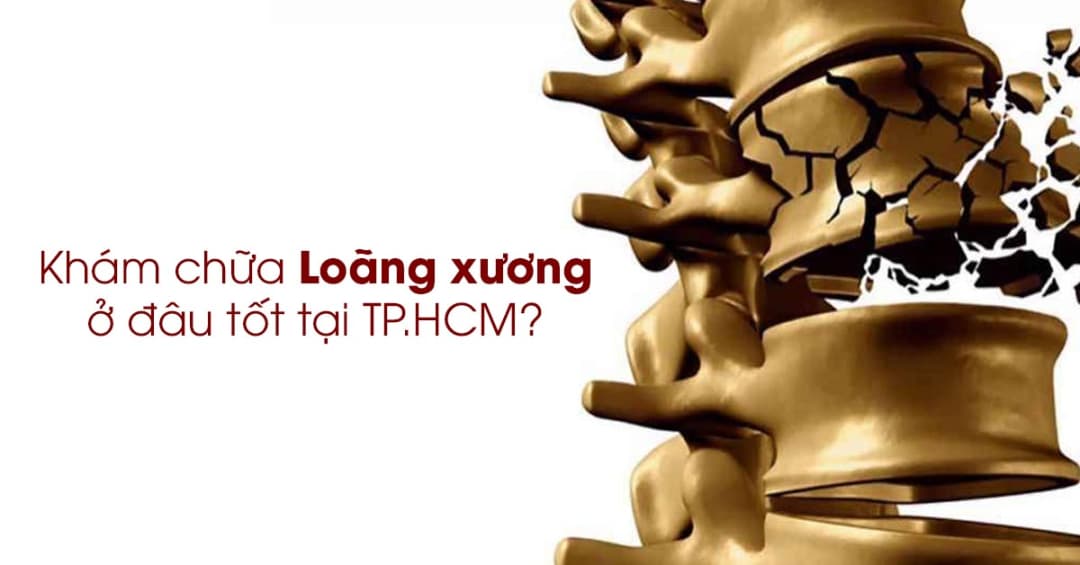 Tìm địa chỉ khám chữa loãng xương uy tín tại TP.HCM ở đâu?
