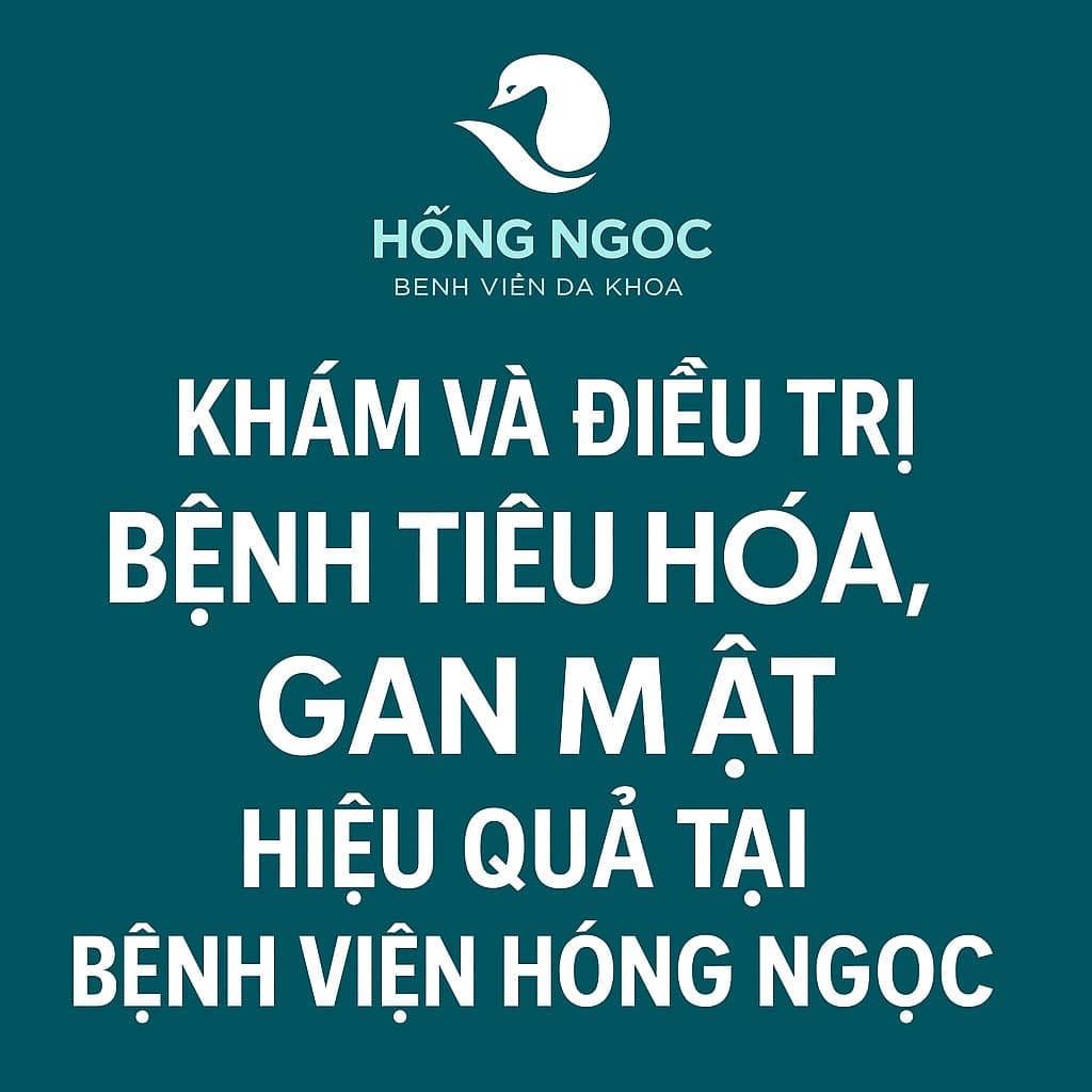 Khám và Điều Trị Bệnh Tiêu Hóa, Gan Mật Hiệu Quả Tại Bệnh Viện Hồng Ngọc