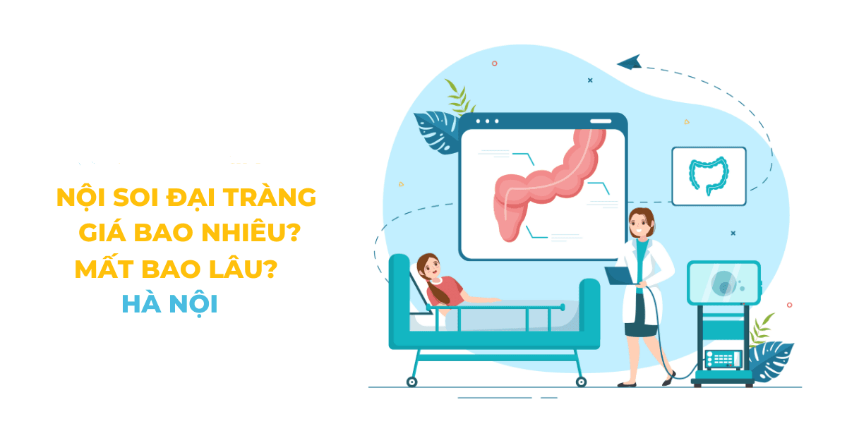 Nội soi đại tràng: Phương pháp, chi phí và thời gian thực hiện [Cập nhật 2025]
