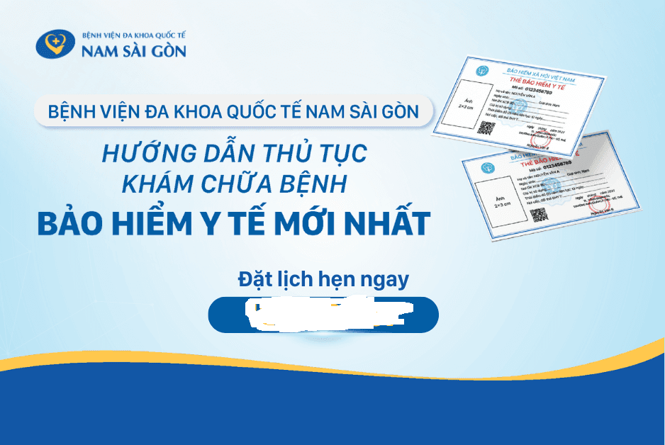 Hướng dẫn thủ tục khám chữa bệnh Bảo hiểm Y tế (BHYT) mới nhất tại Bệnh viện Đa khoa Quốc tế Nam Sài Gòn