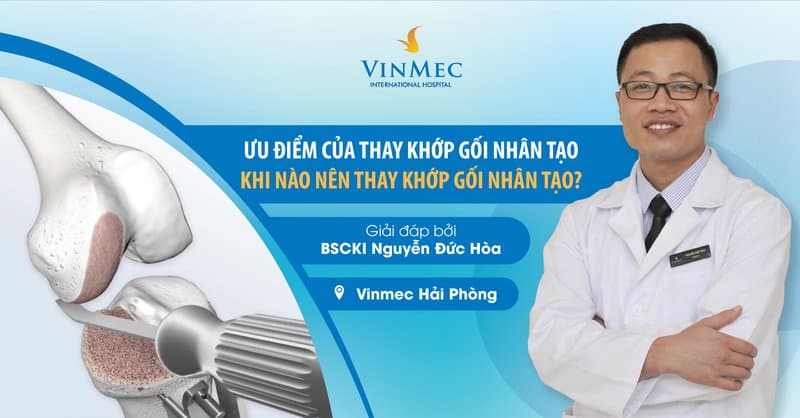 Ưu điểm của thay khớp gối nhân tạo - Khi nào nên thay khớp gối nhân tạo?