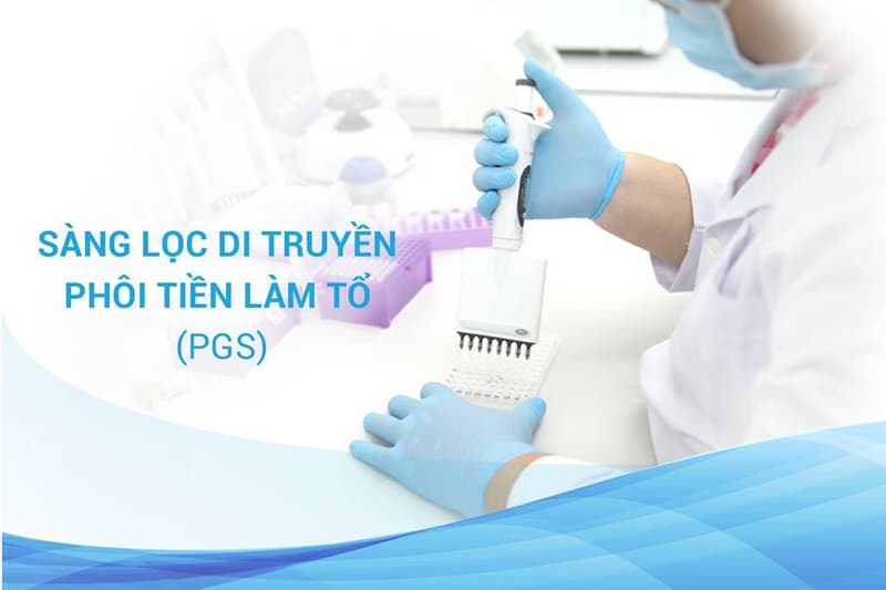 Các đối tượng cần sàng lọc di truyền phôi tiền làm tổ (PGS)