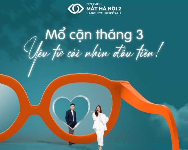 Bệnh viện mắt ha nội 2 Ưu đãi Mổ cận tháng 3/2023: Yêu từ cái nhìn đầu tiên